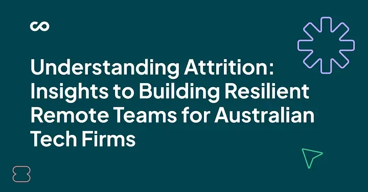 Understanding Attrition: Insights to Building Resilient Remote Teams for Australian Tech Firns